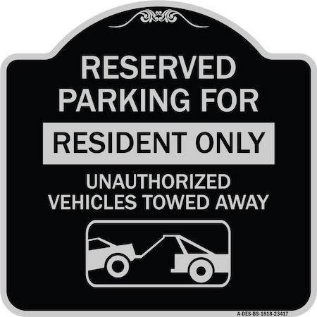 Signmission Parking Lot Reserved Parking for Residents Only Unauthorized Vehicles Towed Away Wit, BS-1818-23417 A-DES-BS-1818-23417